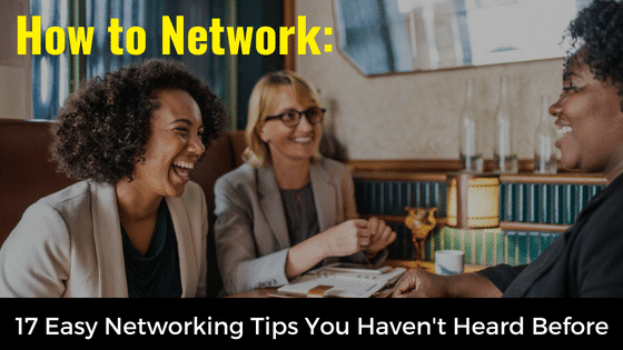 How to Network: 17 Easy Networking Tips You Haven't Heard Before