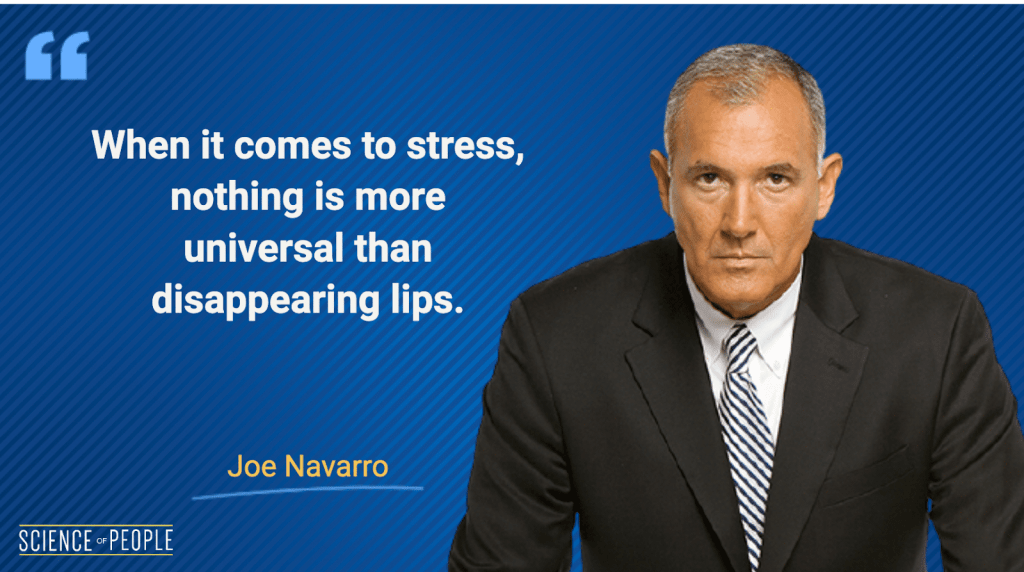 Joe Navarro - The lip pull is especially telling when we