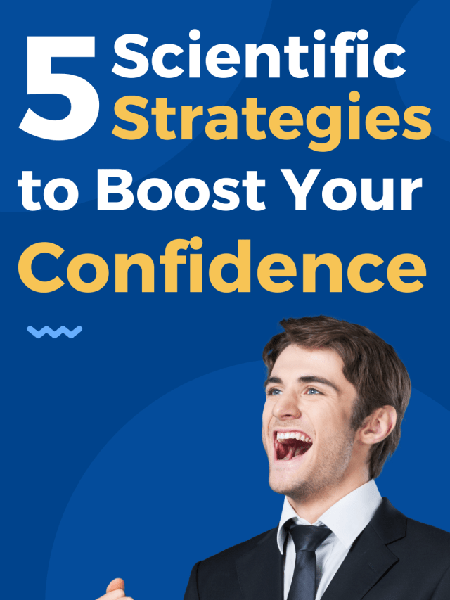 Scientific Strategies To Boost Your Confidence Science Of People